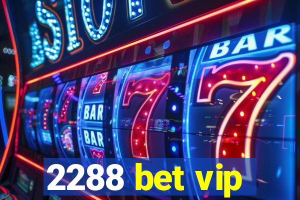 2288 bet vip